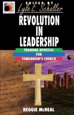 Revolution in Leadership: Training Apostles for Tomorrow's Church