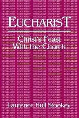 Eucharist: Christ's Feast with the Church - Lawrence Hull Stookey - cover