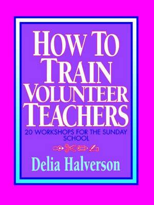 How to Train Volunteer Teachers - Delia Halverson - cover