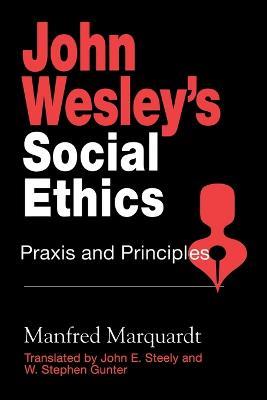 John Wesley's Social Ethics: Praxis and Principles - Manfred Marquardt - cover