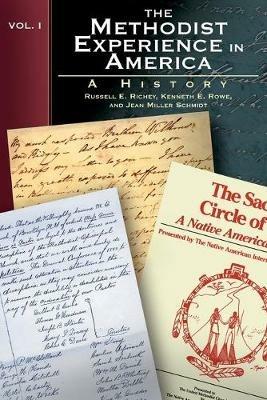 The Methodist Experience in America: A History - Kenneth E. Rowe,Russell E. Richey,Jean Miller Schmidt - cover