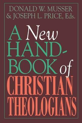 A New Handbook of Christian Theologians - Donald W. Musser,Joseph L. Price - cover