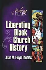 Liberating Black Church History: Making it Plain