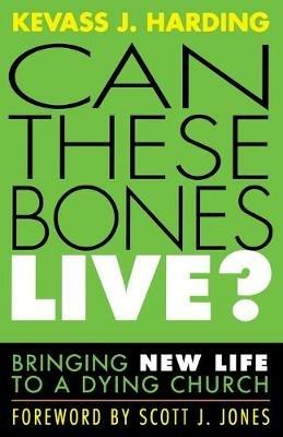 Can These Bones Live?: Bringing New Life to a Dying Church - Kevass J. Harding - cover