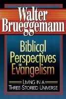 Biblical Perspectives on Evangelism: Living in a Three-storied Universe - Walter Brueggemann - cover