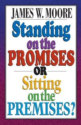 Standing on the Promises or Sitting on the Premises? - James W. Moore - cover