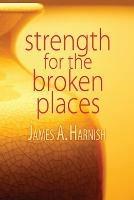 Strength for the Broken Places - James A. Harnish - cover