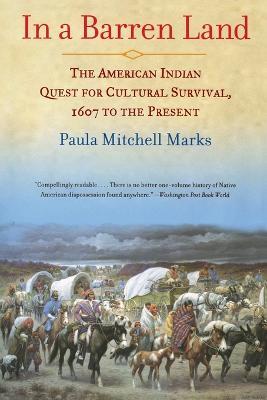 In a Barren Land: The American Indian Quest for Cultural Survival, 1607 to the Present - Paula M Marks - cover