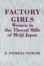 Factory Girls: Women in the Thread Mills of Meiji Japan