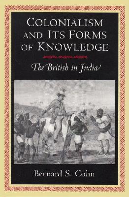 Colonialism and Its Forms of Knowledge: The British in India - Bernard S. Cohn - cover