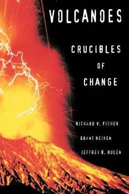 Volcanoes: Crucibles of Change - Richard V. Fisher,Grant Heiken,Jeffrey Hulen - cover