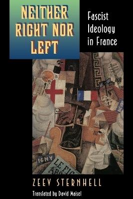 Neither Right nor Left: Fascist Ideology in France - Zeev Sternhell - cover