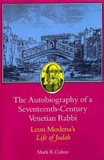 The Autobiography of a Seventeenth-Century Venetian Rabbi: Leon Modena's Life of Judah