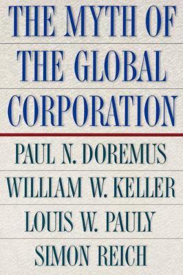 The Myth of the Global Corporation - Paul Doremus,William W. Keller,Louis W. Pauly - cover