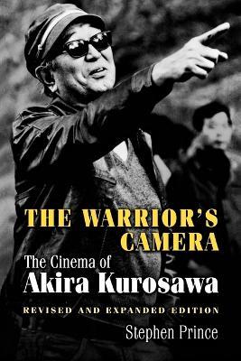 The Warrior's Camera: The Cinema of Akira Kurosawa - Revised and Expanded Edition - Stephen Prince - cover