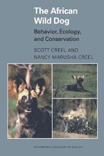 The African Wild Dog: Behavior, Ecology, and Conservation