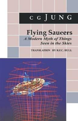 Flying Saucers: A Modern Myth of Things Seen in the Sky. (From Vols. 10 and 18, Collected Works) - C. G. Jung - cover