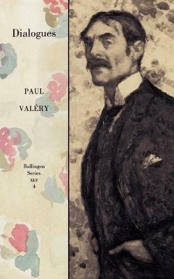 Collected Works of Paul Valery, Volume 4: Dialogues - Paul Valéry - cover