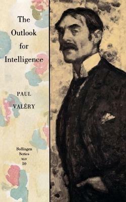 The Outlook for Intelligence: (With a preface by Francois Valery) - Paul Valéry - cover
