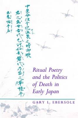 Ritual Poetry and the Politics of Death in Early Japan - Gary L. Ebersole - cover