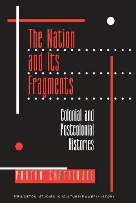 The Nation and Its Fragments: Colonial and Postcolonial Histories - Partha Chatterjee - cover