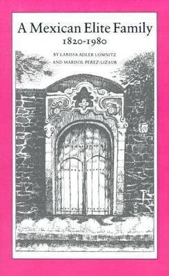 A Mexican Elite Family, 1820-1980: Kinship, Class Culture - Larissa Adler Lomnitz,Marisol Perez-Lizaur - cover