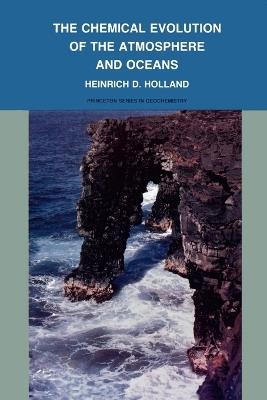 The Chemical Evolution of the Atmosphere and Oceans - Heinrich D. Holland - cover