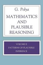 Mathematics and Plausible Reasoning, Volume 2: Logic, Symbolic and mathematical