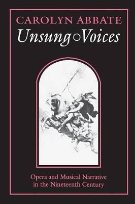 Unsung Voices: Opera and Musical Narrative in the Nineteenth Century - Carolyn Abbate - cover