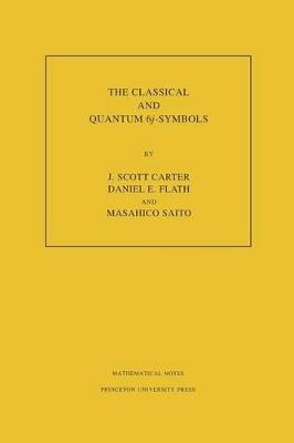 The Classical and Quantum 6j-symbols. (MN-43), Volume 43 - J. Scott Carter,Daniel E. Flath,Masahico Saito - cover