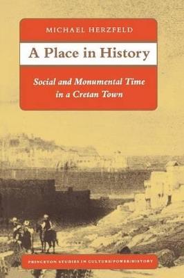 A Place in History: Social and Monumental Time in a Cretan Town - Michael Herzfeld - cover