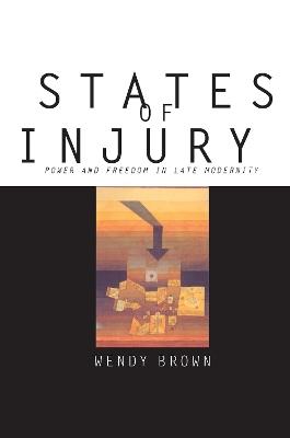 States of Injury: Power and Freedom in Late Modernity - Wendy Brown - cover