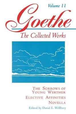 Goethe, Volume 11: The Sorrows of Young Werther--Elective Affinities--Novella - Johann Wolfgang von Goethe - cover