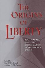 The Origins of Liberty: Political and Economic Liberalization in the Modern World