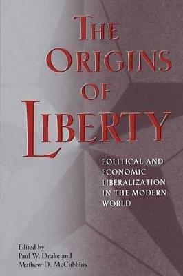 The Origins of Liberty: Political and Economic Liberalization in the Modern World - cover