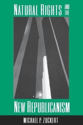 Natural Rights and the New Republicanism - Michael P. Zuckert - cover