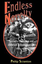 Endless Novelty: Specialty Production and American Industrialization, 1865-1925