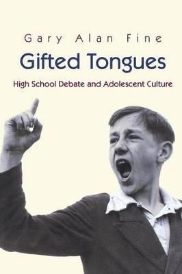 Gifted Tongues: High School Debate and Adolescent Culture - Gary Alan Fine - cover