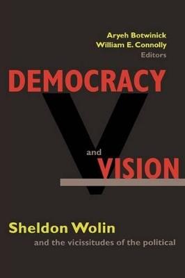 Democracy and Vision: Sheldon Wolin and the Vicissitudes of the Political - cover