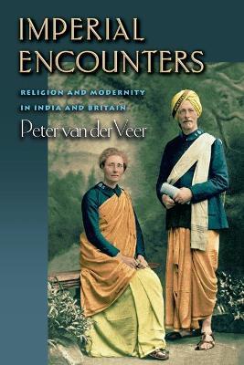Imperial Encounters: Religion and Modernity in India and Britain - Peter van der Veer - cover
