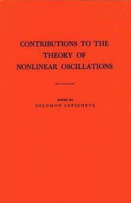Contributions to the Theory of Nonlinear Oscillations (AM-20), Volume I - Solomon Lefschetz - cover
