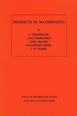 Prospects in Mathematics. (AM-70), Volume 70 - Friedrich Hirzebruch,Lars Hoermander,John Milnor - cover