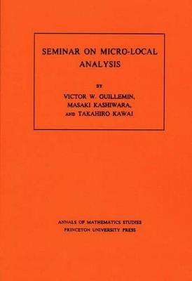 Seminar on Micro-Local Analysis. (AM-93), Volume 93 - Victor Guillemin,Masaki Kashiwara,Takahiro Kawai - cover