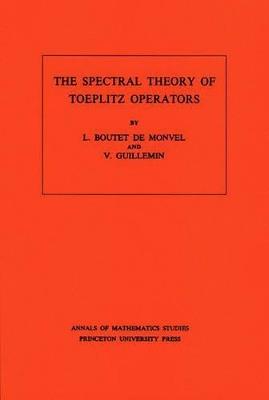 The Spectral Theory of Toeplitz Operators. (AM-99), Volume 99 - L. Boutet de Monvel,Victor Guillemin - cover