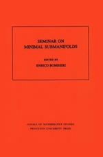 Seminar On Minimal Submanifolds. (AM-103), Volume 103