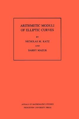 Arithmetic Moduli of Elliptic Curves. (AM-108), Volume 108 - Nicholas M. Katz,Barry Mazur - cover