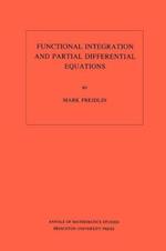 Functional Integration and Partial Differential Equations. (AM-109), Volume 109