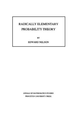 Radically Elementary Probability Theory. (AM-117), Volume 117 - Edward Nelson - cover