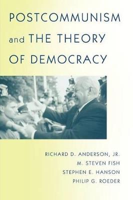Postcommunism and the Theory of Democracy - Richard D. Anderson,M. Steven Fish,Stephen E. Hanson - cover
