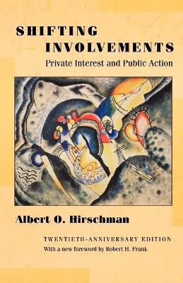 Shifting Involvements: Private Interest and Public Action - Twentieth-Anniversary Edition - Albert O. Hirschman - cover